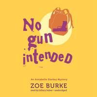 No Gun Intended: An Annabelle Starkey Mystery - Zoe Burke