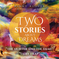 Two Stories about Dreams: “The Hunter and the Dame” and “Fairy Trap” - Ainny Klover