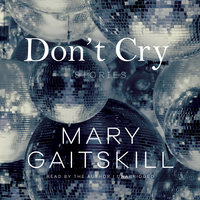 Don’t Cry: Stories - Mary Gaitskill
