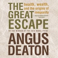 The Great Escape: Health, Wealth, and the Origins of Inequality - Angus Deaton