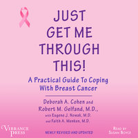 Just Get Me Through This: A Practical Guide to Coping with Breast Cancer, Newly Revised and Updated - Deborah A. Cohen