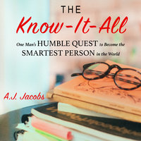 The Know-It-All: One Man's Humble Quest to Become the Smartest Person in the World (Unabridged Edition) - A.J. Jacobs