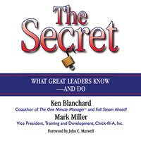 The Secret: What Great Leaders Know – and Do: What Great Leaders Know--and Do - Mark Miller, Ken Blanchard