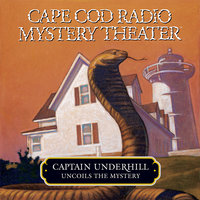 Captain Underhill Uncoils the Mystery: The Cobra in the Kindergarten and The Whirlpool - Steven Thomas Oney