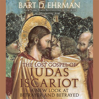 The Lost Gospel of Judas Iscariot: A New Look at Betrayer and Betrayed - Bart D. Ehrman
