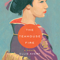 The Teahouse Fire - Ellis Avery