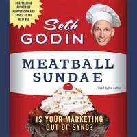 Meatball Sundae: Is Your Marketing Out of Sync? - Seth Godin