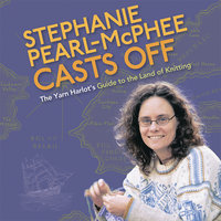 Stephanie Pearl-McPhee Casts Off: The Yarn Harlot's Guide to the Land of Knitting - Stephanie Pearl-McPhee