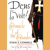 Deus Lo Volt!: Chronicle of the Crusades - Evan S. Connell
