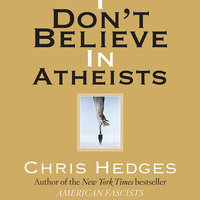 I Don't Believe in Atheists - Chris Hedges