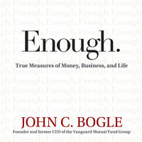 Enough: True Measures of Money, Business, and Life - John C. Bogle