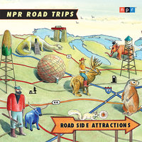 NPR Road Trips: Roadside Attractions: Stories That Take You Away . . . - NPR