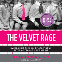 The Velvet Rage: Overcoming the Pain of Growing Up Gay in a Straight Man's World - Alan Downs, PhD