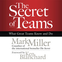 The Secret of Teams: What Great Teams Know and Do - Mark Miller