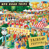 NPR Road Trips: Fairs and Festivals: Stories That Take You Away . . . - NPR