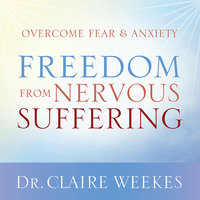 Freedom from Nervous Suffering - Dr. Claire Weekes