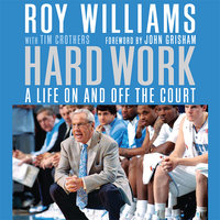 Hard Work: A Life On and Off the Court - Tim Crothers, Roy Williams