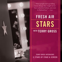 Fresh Air: Stars: Terry Gross Interviews 11 Stars of Stage and Screen - Terry Gross