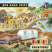 NPR Road Trips: Family Vacations: Stories that Take You Away - NPR