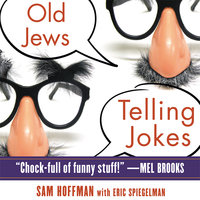 Old Jews Telling Jokes: 5,000 Years of Funny Bits and Not-So-Kosher Laughs - Eric Spiegelman, Sam Hoffman