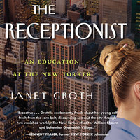 The Receptionist: An Education at The New Yorker (Digital Edition) - Janet Groth