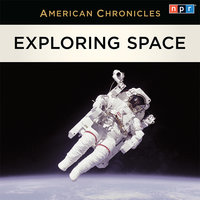 NPR American Chronicles: Exploring Space - NPR