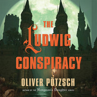 The Ludwig Conspiracy - Oliver Pötzsch