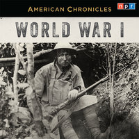 NPR American Chronicles: World War I - NPR