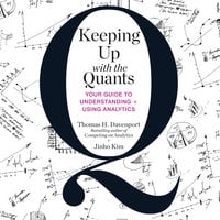 Keeping Up with the Quants: Your Guide to Understanding and Using Analytics - Jinho Kim, Tom Davenport