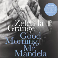 Good Morning, Mr Mandela: A Memoir - Zelda la Grange