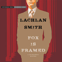 Fox Is Framed: A Leo Maxwell Mystery - Lachlan Smith