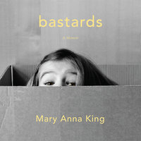 Bastards: A Memoir - Mary Anna King