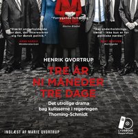Tre år ni måneder tre dage: Det utrolige drama bag kulisserne i regeringen Thorning-Schmidt - Henrik Qvortrup