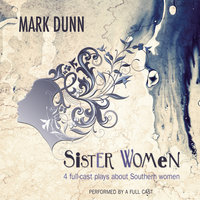 Sister Women: Four Audio Plays about Southern Women - Mark Dunn