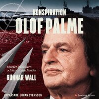 Konspiration Olof Palme : mordet, politikern och hans tysta fiender - Gunnar Wall