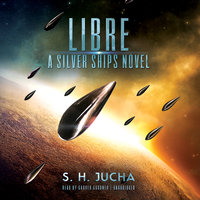 Libre: A Silver Ships Novel - S. H. Jucha