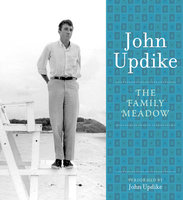 The Family Meadow: A Selection from the John Updike Audio Collection - John Updike