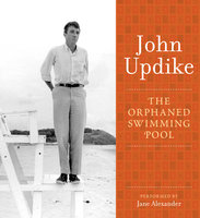 The Orphaned Swimming Pool: A Selection from the John Updike Audio Collection - John Updike