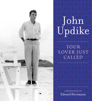 Your Lover Just Called: A Selection from the John Updike Audio Collection - John Updike