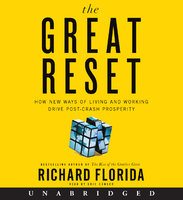 The Great Reset: How New Ways of Living and Working Drive Post-Crash Prosperity - Richard Florida