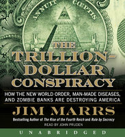The Trillion-Dollar Conspiracy: How the New World Order, Man-Made Diseases, and Zombie Banks Are Destroying America - Jim Marrs