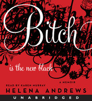 Bitch Is the New Black: A Memoir - Helena Andrews