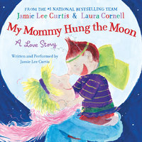 My Mommy Hung the Moon - Jamie Lee Curtis