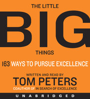 The Little Big Things: 163 Ways to Pursue EXCELLENCE - Thomas J. Peters