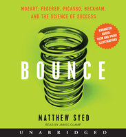 Bounce: Mozart, Federer, Picasso, Beckham, and the Science of Success - Matthew Syed