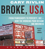 Broke, USA: From Pawnshops to Poverty, Inc.-How the Working Poor Became Big Business - Gary Rivlin