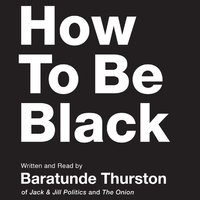 How to Be Black - Baratunde Thurston