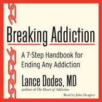 Breaking Addiction: A 7-Step Handbook for Ending Any Addiction - Lance M. Dodes