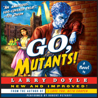 Go, Mutants!: A Novel - Larry Doyle