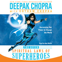 The Seven Spiritual Laws of Superheroes: Harnessing Our Power to Change the World - Deepak Chopra, Gotham Chopra